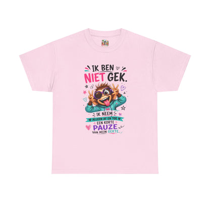 Ik ben niet gek... Ik neem alleen af en toe een korte pauze van mijn gekte – Grappig Uniseks Humor T-shirt