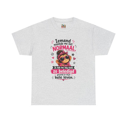 Iemand noemde me net normaal... Ik heb me nog nooit zo beledigd gevoeld in mijn hele leven – Grappig Uniseks Humor T-shirt