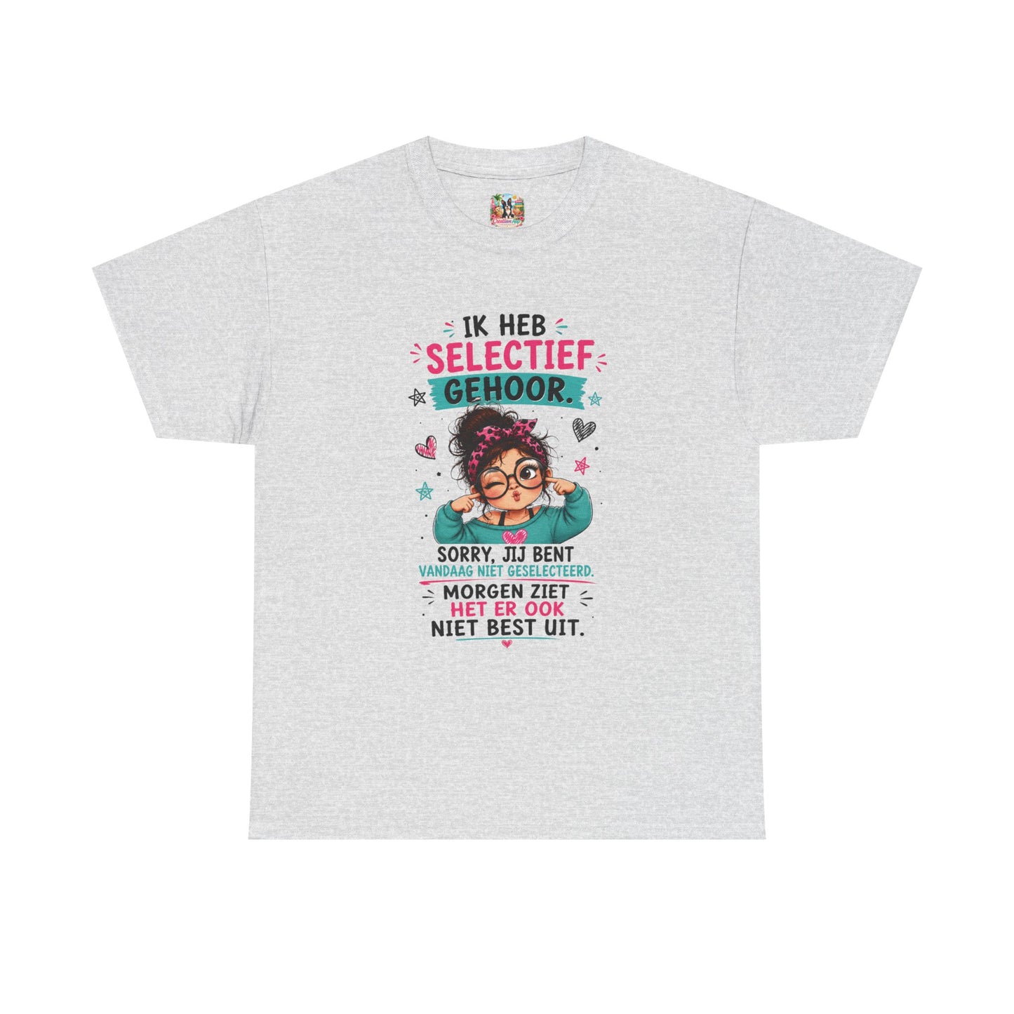 Ik heb selectief gehoor... Sorry, jij bent vandaag niet geselecteerd – Grappig Uniseks Humor T-shirt