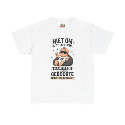 Niet om op te scheppen maar ik ben al sinds mijn geboorte hetzelfde geslacht | Humor T-shirt Unisex