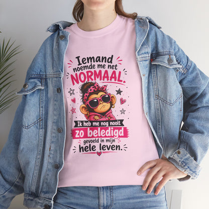 Iemand noemde me net normaal... Ik heb me nog nooit zo beledigd gevoeld in mijn hele leven – Grappig Uniseks Humor T-shirt