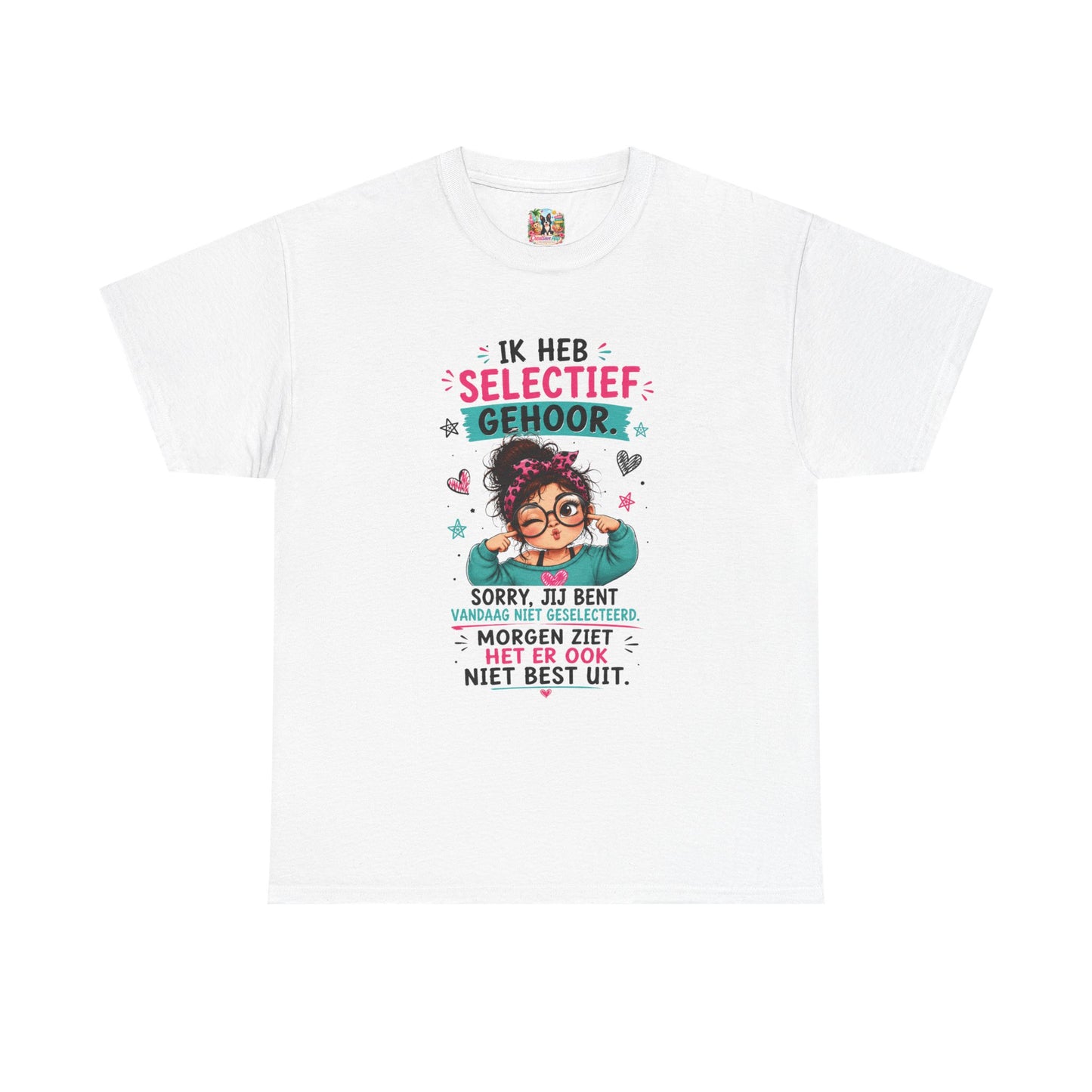Ik heb selectief gehoor... Sorry, jij bent vandaag niet geselecteerd – Grappig Uniseks Humor T-shirt