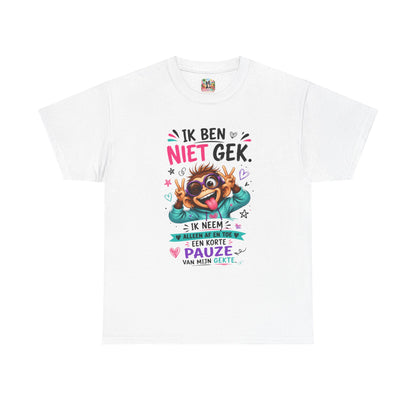 Ik ben niet gek... Ik neem alleen af en toe een korte pauze van mijn gekte – Grappig Uniseks Humor T-shirt