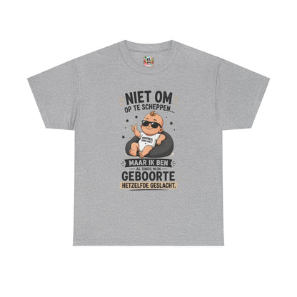 Niet om op te scheppen maar ik ben al sinds mijn geboorte hetzelfde geslacht | Humor T-shirt Unisex
