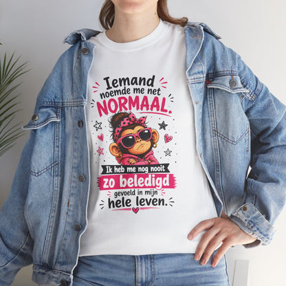Iemand noemde me net normaal... Ik heb me nog nooit zo beledigd gevoeld in mijn hele leven – Grappig Uniseks Humor T-shirt