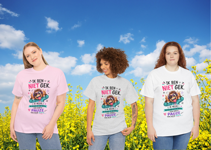 Ik ben niet gek... Ik neem alleen af en toe een korte pauze van mijn gekte – Grappig Uniseks Humor T-shirt