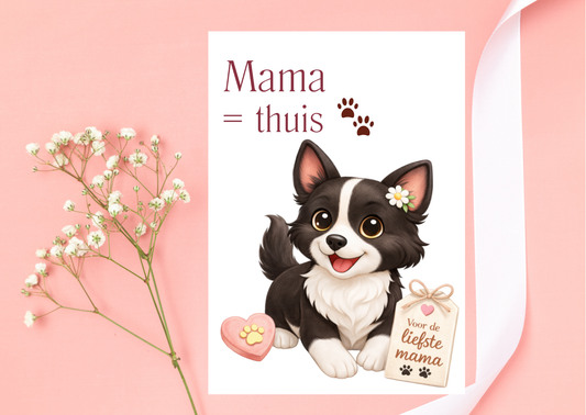 Moederdag wenskaart “Mama = thuis” met Nikita – handgemaakt – keuze met of zonder envelop