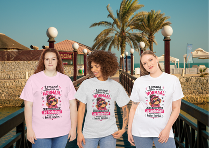 Iemand noemde me net normaal... Ik heb me nog nooit zo beledigd gevoeld in mijn hele leven – Grappig Uniseks Humor T-shirt