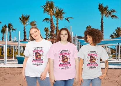 Iemand noemde me net normaal... Ik heb me nog nooit zo beledigd gevoeld in mijn hele leven – Grappig Uniseks Humor T-shirt