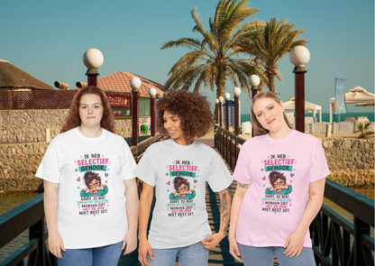 Ik heb selectief gehoor... Sorry, jij bent vandaag niet geselecteerd – Grappig Uniseks Humor T-shirt