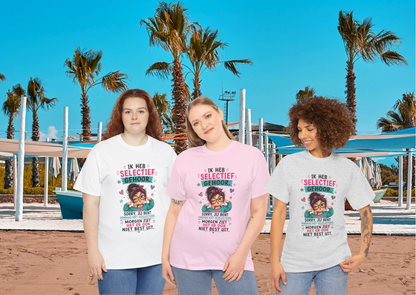 Ik heb selectief gehoor... Sorry, jij bent vandaag niet geselecteerd – Grappig Uniseks Humor T-shirt